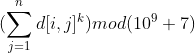 (\sum_{j=1}^{n} d[i,j]^{k}) mod (10^{9}+7)